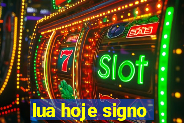 lua hoje signo